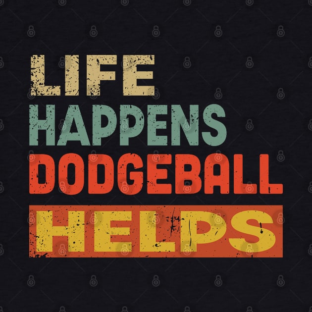 Life Happens Dodgeball Helps Funny Dodgeball Lover by Jas-Kei Designs